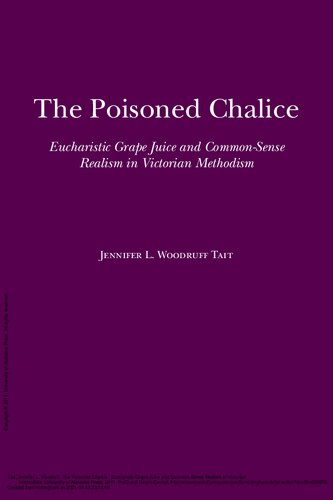 The Poisoned Chalice: Eucharistic Grape Juice and Common-sense Realism in Victorian Methodism (Religion & American Culture)