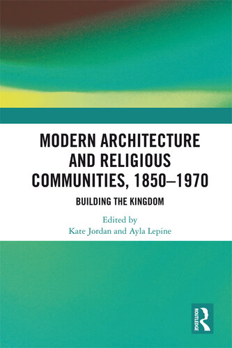 Modern Architecture and Religious Communities, 1850-1970: Building the Kingdom