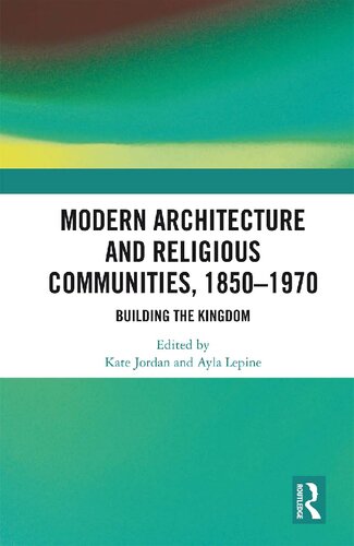 Modern Architecture and Religious Communities, 1850-1970: Building the Kingdom