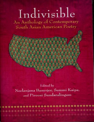 Indivisible: An Anthology of Contemporary South Asian American Poetry: An Anthology of Contemporary South Asian Poetry