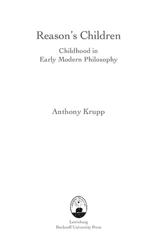 Reason's Children: Childhood in Early Modern Philosophy (Bucknell Studies in Eighteenth-Century Literature and Culture) (Buckwell Studies in Eighteenth-century Literatue and Culture)