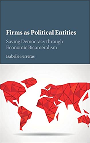 Firms as Political Entities: Saving Democracy Through Economic Bicameralism
