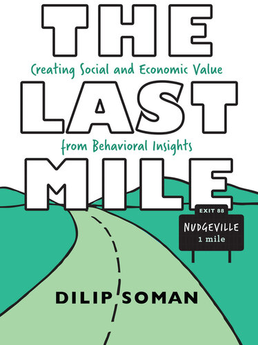 The Last Mile: Creating Social and Economic Value from Behavioral Insights (Rotman-UTP Publishing)