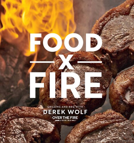 Food by Fire: Grilling and BBQ with Derek Wolf of Over the Fire Cooking