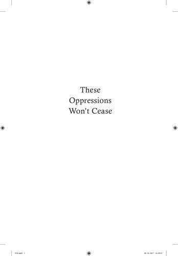 These Oppressions Won't Cease : The Political Thought of the Cape Khoesan, 1777 - 1879: An Anthology