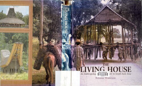 The Living House: An Anthropology of Architecture in South-East Asia
