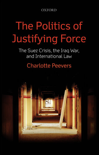 The Politics of Justifying Force: The Suez Crisis, the Iraq War, and International Law