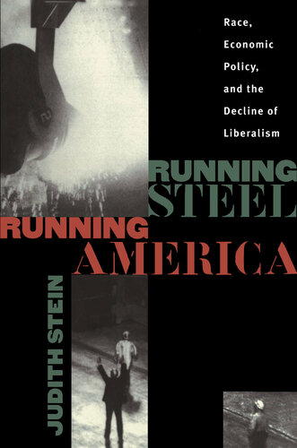 Running Steel, Running America -- Race, Economic Policy, and the Decline of Liberalism