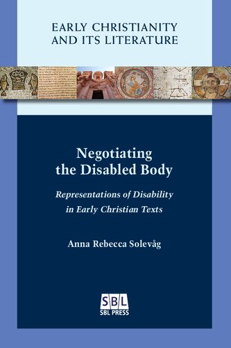 Negotiating the Disabled Body: Representations of Disability in Early Christian Texts
