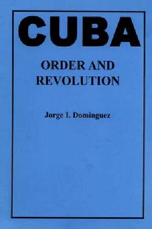 Cuba: Order and Revolution (Belknap Press)
