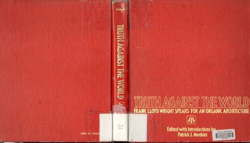 Truth Against the World: Frank Lloyd Wright Speaks for an Organic Architecture