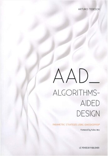 AAD Algorithms-Aided Design: Parametric Strategies using Grasshopper