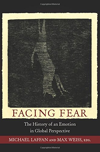 Facing Fear: The History of an Emotion in Global Perspective