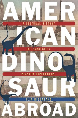 American Dinosaur Abroad: A Cultural History of Carnegie's Plaster Diplodocus