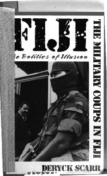 Fiji, Politics of Illusion: The Military Coups in Fiji