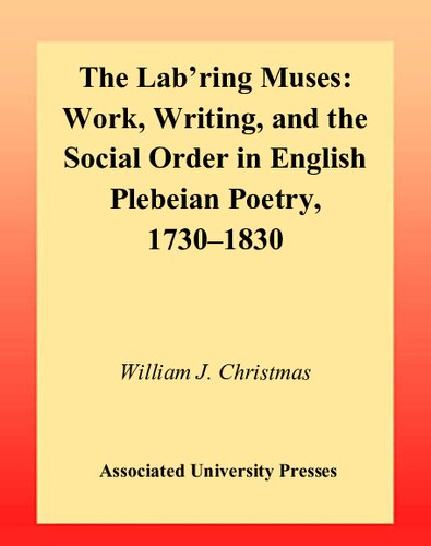 The Lab'ring Muses: Work, Writing and the Social Order in English Plebeian Poetry