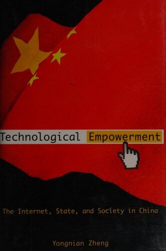 Technological Empowerment: The Internet, State, and Society in China