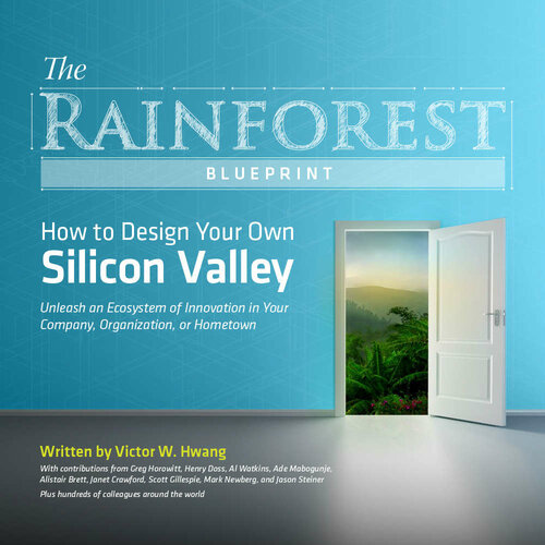 The Rainforest Blueprint: How to Design Your Own Silicon Valley