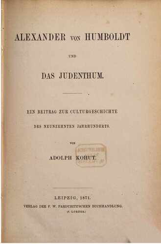 Alexander von Humboldt und das Judenthum. Ein Beitrag zur Culturgeschichte des neunzehnten Jahrhunderts