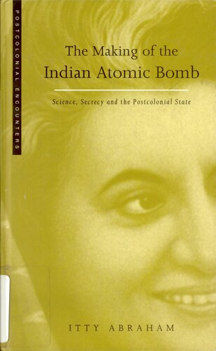 The Making of the Indian Atomic Bomb: Science, Secrecy and the Postcolonial State