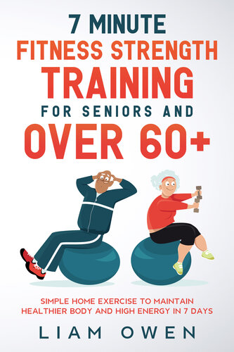 7 Minute Fitness Strength Training for Seniors and Over 60+: Simple Home Exercise to Maintain Healthier Body and High Energy in 7 Days