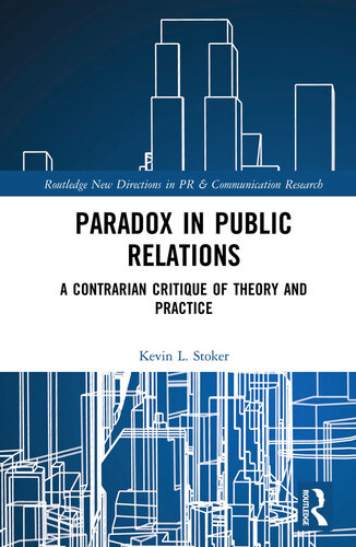 Paradox in Public Relations: A Contrarian Critique of Theory and Practice