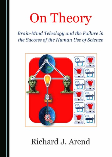 On Theory: Brain-Mind Teleology and the Failure in the Success of the Human Use of Science