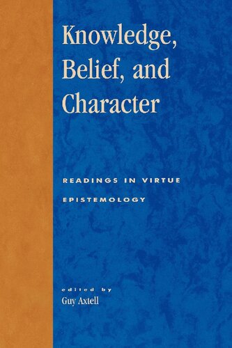 Knowledge, Belief, and Character: Readings in Contemporary Virtue Epistemology