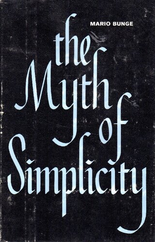 The Myth of Simplicity: Problems of Scientific Philosophy