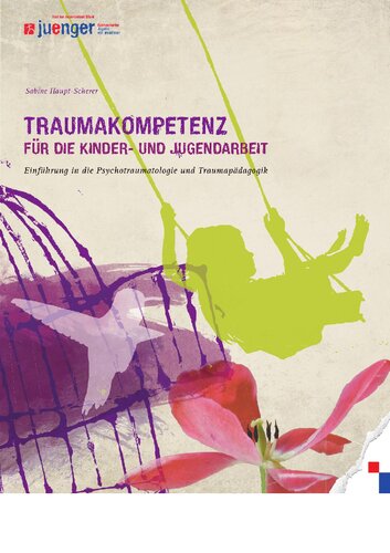 Traumakompetenz für die Kinder- und Jugendarbeit: Einführung in die Psychotraumatologie und Traumapädagogik
