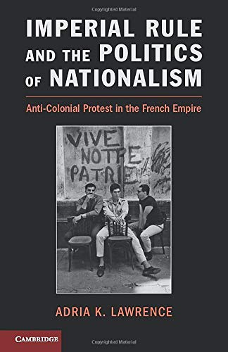 Imperial Rule and the Politics of Nationalism: Anti-Colonial Protest In The French Empire (Problems of International Politics)
