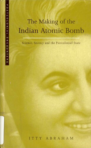 The Making of the Indian Atomic Bomb: Science, Secrecy and the Postcolonial State