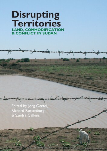 Disrupting Territories : Land, Commodification and Conflict in Sudan