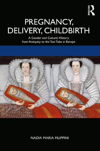 Pregnancy, Delivery, Childbirth: A Gender and Cultural History from Antiquity to the Test Tube in Europe