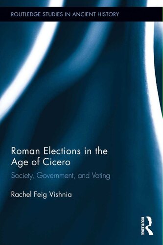 Roman Elections in the Age of Cicero: Society, Government, and Voting