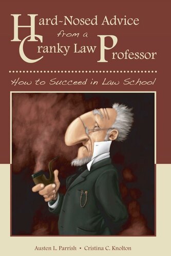 Hard-Nosed Advice from a Cranky Law Professor: How to Succeed in Law School