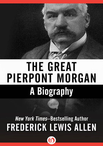 The Great Pierpont Morgan: A Biography