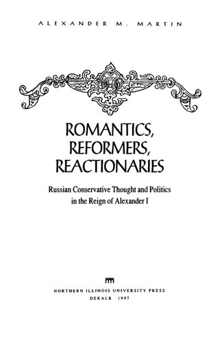 Romantics, Reformers, Reactionaries: Russian Conservative Thought and Politics in the Reign of Alexander I