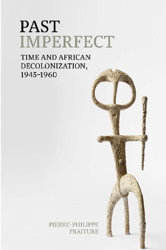 Past Imperfect: Time and African Decolonization, 1945-1960