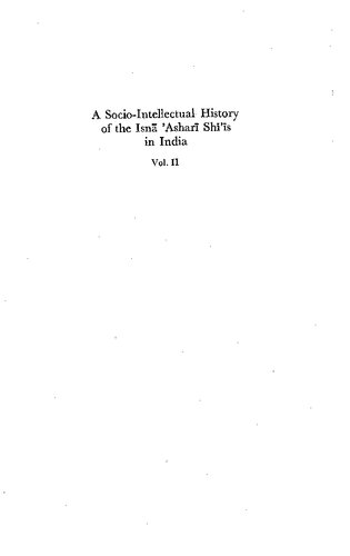 A Socio-Intellectual History of the Isna Ashari Shi'is in India Volume II