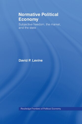 Normative Political Economy: Subjective freedom, the market, and the state