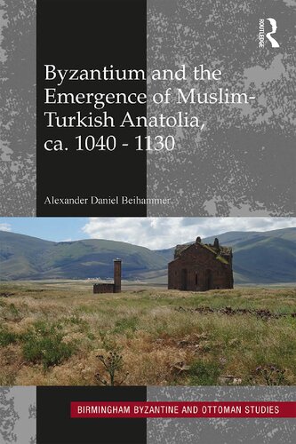 Byzantium and the Emergence of Muslim-Turkish Anatolia, ca. 1040-1130: 20 (Birmingham Byzantine and Ottoman Studies)