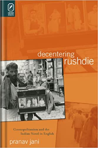 Decentering Rushdie: Cosmopolitanism and the Indian Novel in English