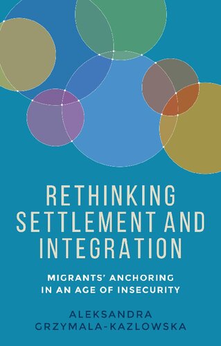 Rethinking settlement and integration : Migrants’ anchoring in an age of insecurity