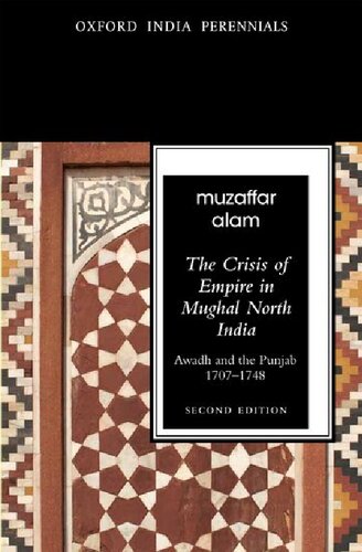 The Crisis of Empire in Mughal North India: Awadh and Punjab, 1707-48