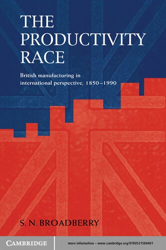 The Productivity Race : British Manufacturing in International Perspective, 1850–1990