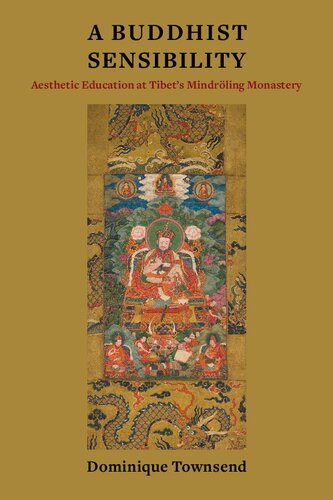 A Buddhist sensibility : aesthetic education at Tibet's Mindröling Monastery