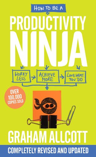 How to be a Productivity Ninja: Worry Less, Achieve More and Love What You Do
