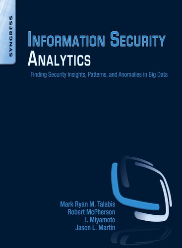 Information Security Analytics: Finding Security Insights, Patterns, and Anomalies in Big Data