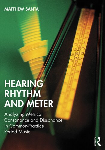 Hearing rhythm and meter : analyzing metrical consonance and dissonance in common-practice period music